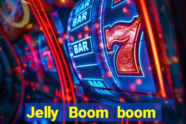 Jelly Boom boom jelly up